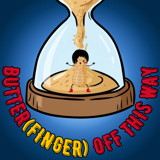 Butter(finger) Off This Way